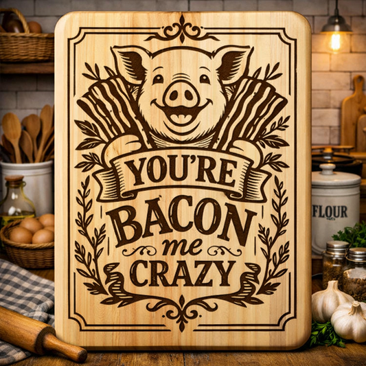 “You're Bacon Me Crazy” Engraved Kitchen Board