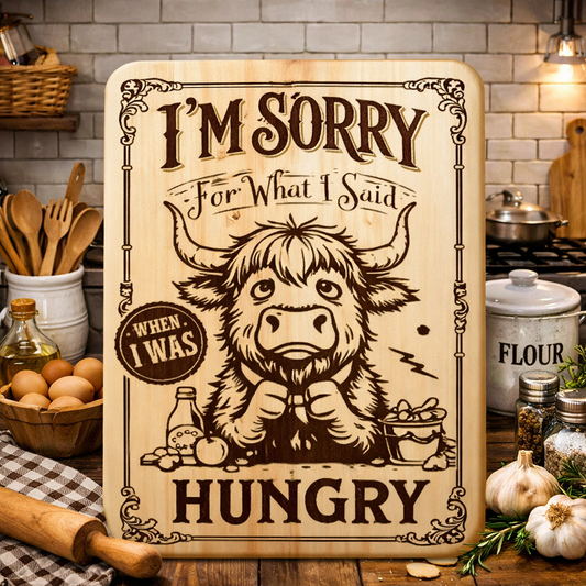 “I'm Sorry for What I Said When I Was Hungry” Engraved Kitchen Board